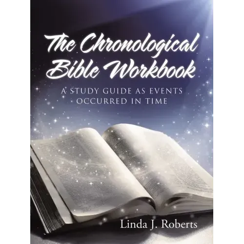 The Chronological Bible Workbook: A Study Guide as Events Occurred in Time