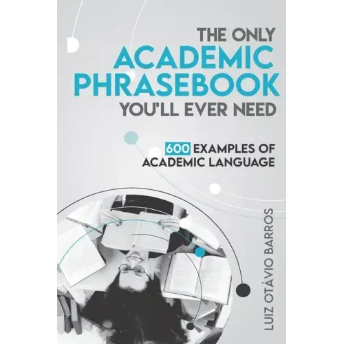 The Only Academic Phrasebook You'll Ever Need: 600 Examples of Academic Language