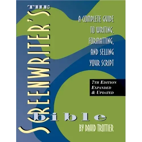 Screenwriter's Bible, 7th Edition: A Complete Guide to Writing, Formatting, and Selling Your Script