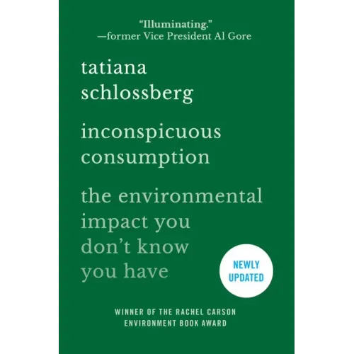 Inconspicuous Consumption: The Environmental Impact You Don't Know You Have
