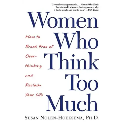 Women Who Think Too Much: How to Break Free of Overthinking and Reclaim Your Life - Paperback