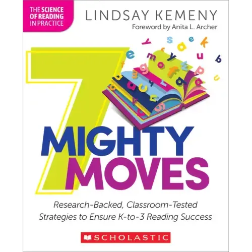 7 Mighty Moves: Research-Backed, Classroom-Tested Strategies to Ensure K-To-3 Reading Success - Paperback