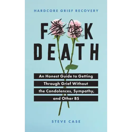 Hardcore Grief Recovery: An Honest Guide to Getting Through Grief Without the Condolences, Sympathy, and Other Bs - Paperback