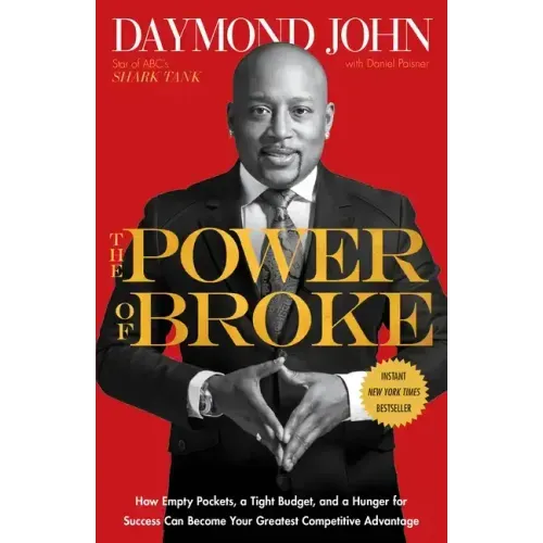 The Power of Broke: How Empty Pockets, a Tight Budget, and a Hunger for Success Can Become Your Greatest Competitive Advantage - Paperback