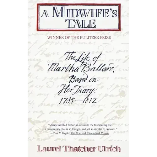 A Midwife's Tale: The Life of Martha Ballard, Based on Her Diary, 1785-1812 (Pulitzer Prize Winner) - Paperback