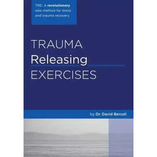 Trauma Releasing Exercises (TRE): A revolutionary new method for stress/trauma recovery. - Paperback