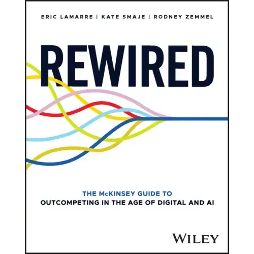 Rewired: The McKinsey Guide to Outcompeting in the Age of Digital and AI - Hardcover