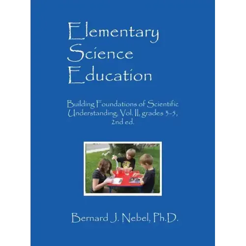 Elementary Science Education: Building Foundations of Scientific Understanding, Vol. II, grades 3-5, 2nd ed.