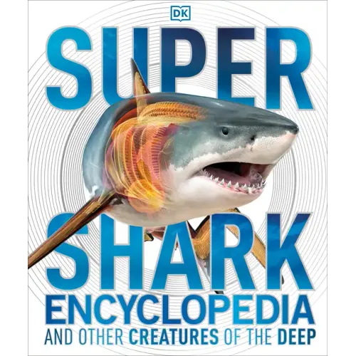 Super Shark Encyclopedia: And Other Creatures of the Deep