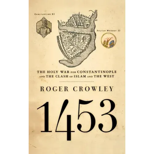 1453: The Holy War for Constantinople and the Clash of Islam and the West - Hardcover