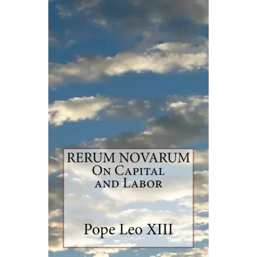 RERUM NOVARUM On Capital and Labor