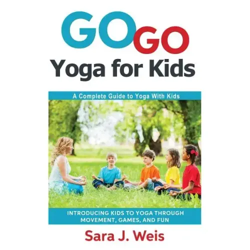 Go Go Yoga for Kids: A Complete Guide to Yoga With Kids - Paperback