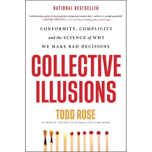 Collective Illusions: Conformity, Complicity, and the Science of Why We Make Bad Decisions