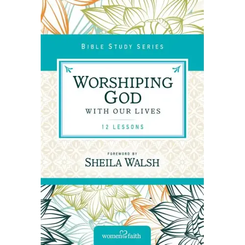 Worshiping God with Our Lives: 12 Lessons - Paperback