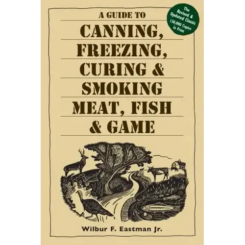 A Guide to Canning, Freezing, Curing, & Smoking Meat, Fish, & Game - Paperback