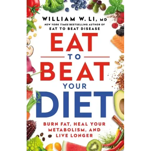 Eat to Beat Your Diet: Burn Fat, Heal Your Metabolism, and Live Longer - Hardcover
