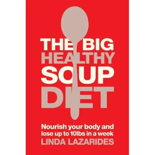 The Big Healthy Soup Diet: Nourish Your Body and Lose Up to 10lbs in a Week