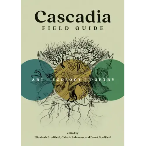 Cascadia Field Guide: Art, Ecology, Poetry