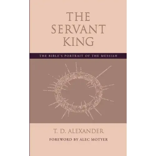 The Servant King: The Bible's portrait of the Messiah