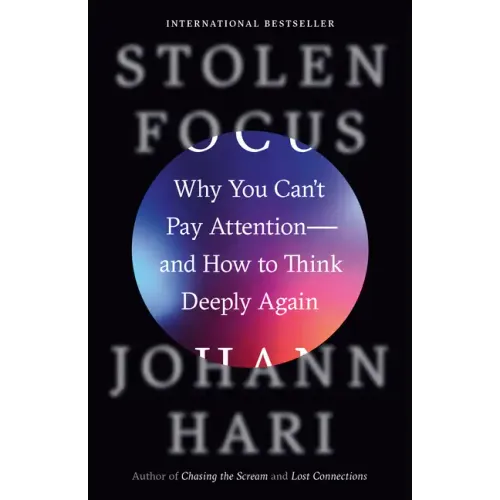 Stolen Focus: Why You Can't Pay Attention--And How to Think Deeply Again