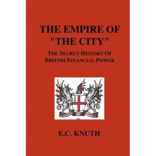 The Empire of "The City": The Secret History of British Financial Power