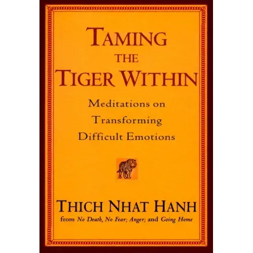 Taming the Tiger Within: Meditations on Transforming Difficult Emotions