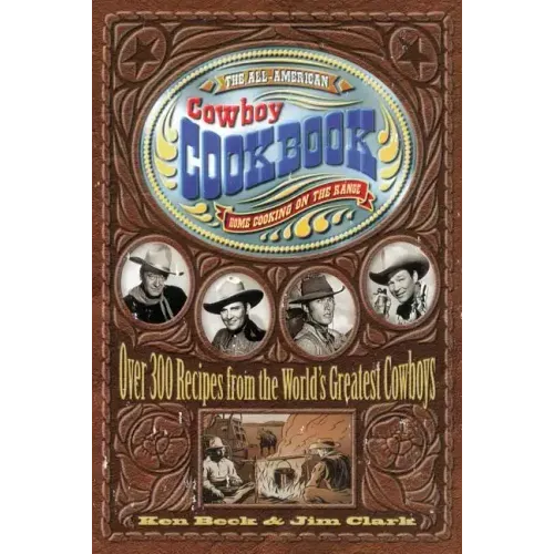 The All-American Cowboy Cookbook: Home Cooking on the Range