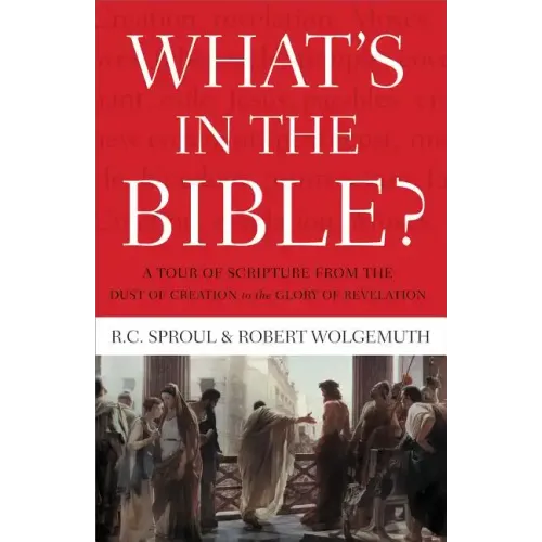 What's in the Bible: A Tour of Scripture from the Dust of Creation to the Glory of Revelation