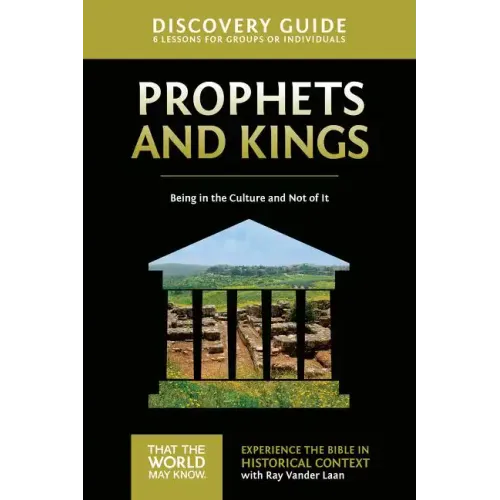 Prophets and Kings Discovery Guide: Being in the Culture and Not of It - Paperback