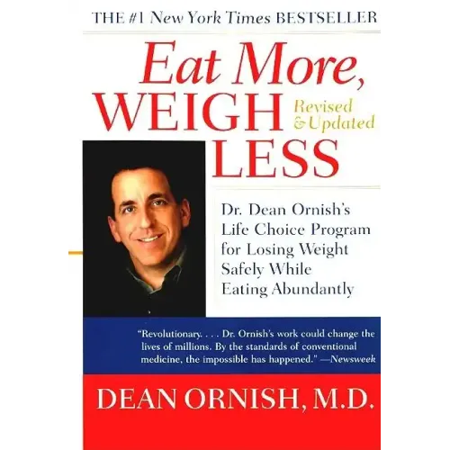 Eat More, Weigh Less: Dr. Dean Ornish's Life Choice Program for Losing Weight Safely While Eating Abundantly