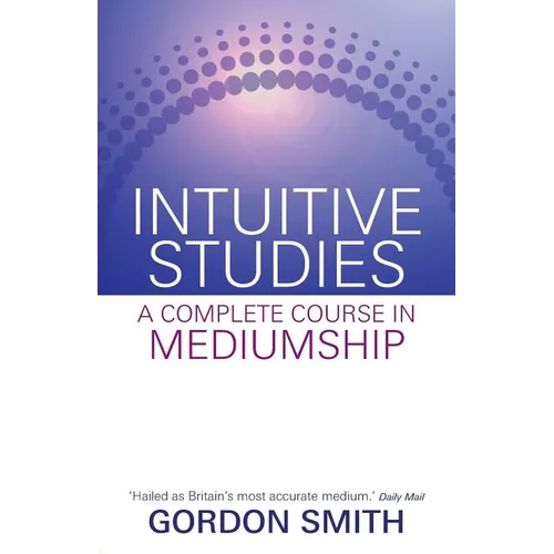 Intuitive Studies: A Complete Course in Mediumship