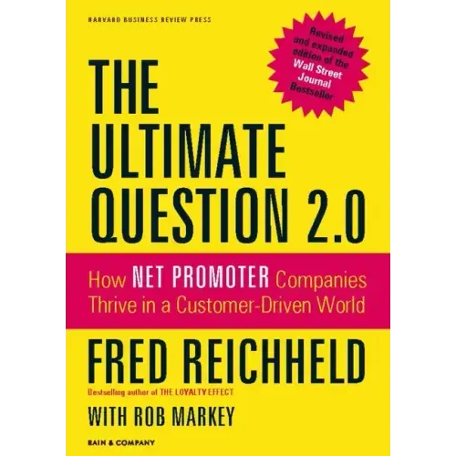 The Ultimate Question 2.0 (Revised and Expanded Edition): How Net Promoter Companies Thrive in a Customer-Driven World - Hardcover
