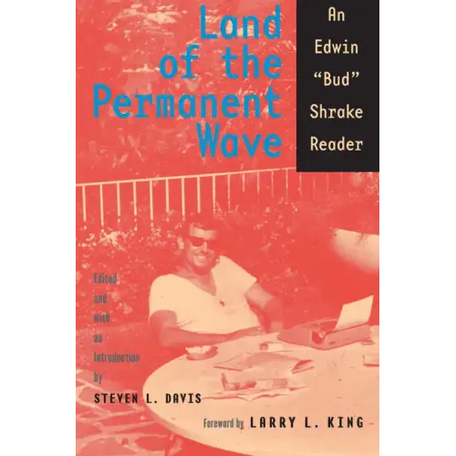 Land of the Permanent Wave: An Edwin "Bud" Shrake Reader