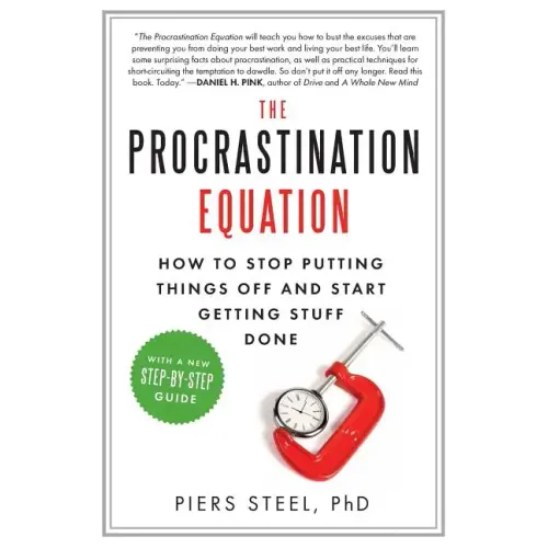 The Procrastination Equation: How to Stop Putting Things Off and Start Getting Stuff Done