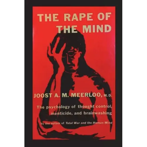 The Rape of the Mind: The Psychology of Thought Control, Menticide, and Brainwashing - Paperback