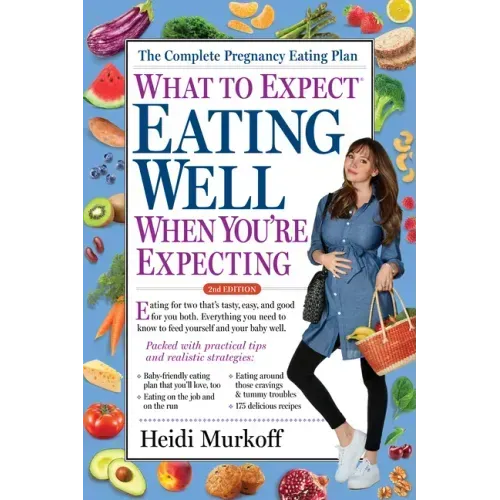 What to Expect: Eating Well When You're Expecting, 2nd Edition