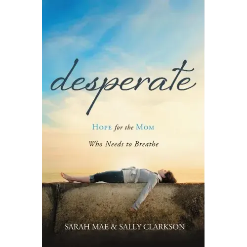 Desperate: Hope for the Mom Who Needs to Breathe