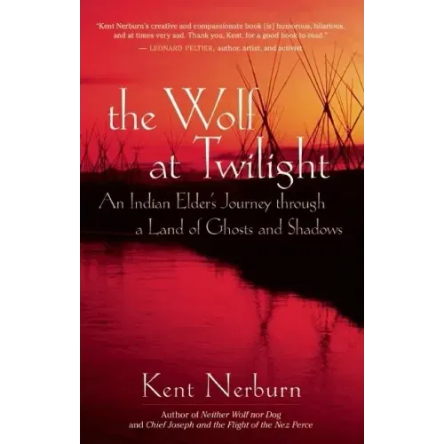 The Wolf at Twilight: An Indian Elder's Journey Through a Land of Ghosts and Shadows