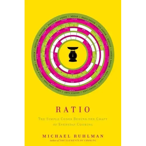 Ratio: The Simple Codes Behind the Craft of Everyday Cooking