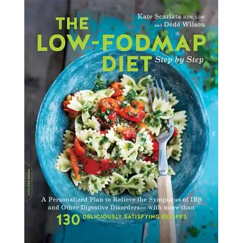 The Low-Fodmap Diet Step by Step: A Personalized Plan to Relieve the Symptoms of Ibs and Other Digestive Disorders -- With More Than 130 Deliciously S - Paperback