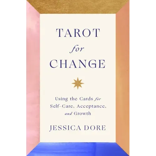 Tarot for Change: Using the Cards for Self-Care, Acceptance, and Growth