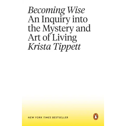 Becoming Wise: An Inquiry Into the Mystery and Art of Living - Paperback