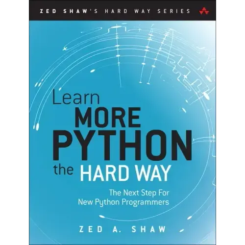 Learn More Python 3 the Hard Way: The Next Step for New Python Programmers