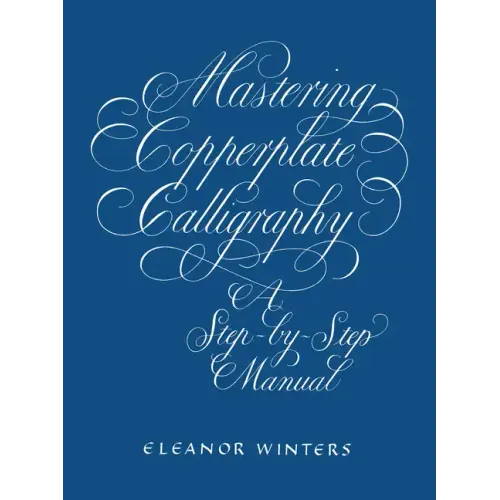 Mastering Copperplate Calligraphy: A Step-By-Step Manual