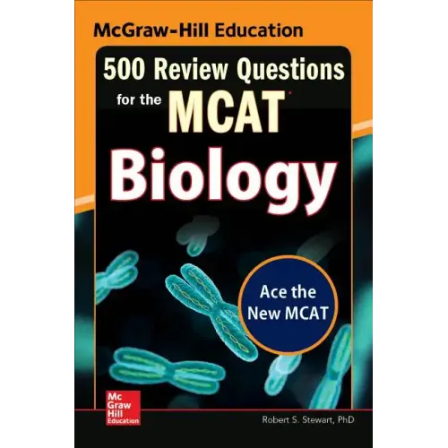 McGraw-Hill Education 500 Review Questions for the McAt: Biology