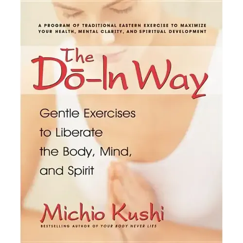 The Do-In Way: Gentle Exercises to Liberate the Body, Mind, and Spirit - Paperback