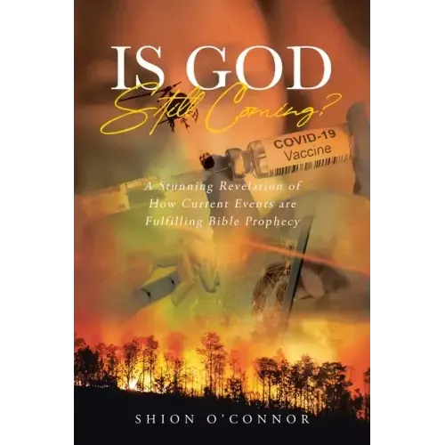 Is God Still Coming?: A Stunning Revelation of How Current Events are Fulfilling Bible Prophecy - Paperback