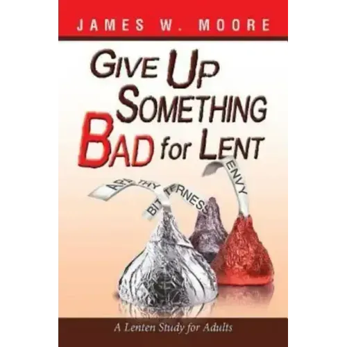 Give Up Something Bad for Lent: A Lenten Study for Adults