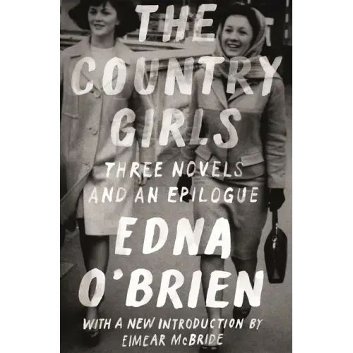 The Country Girls: Three Novels and an Epilogue: (The Country Girl; The Lonely Girl; Girls in Their Married Bliss; Epilogue) - Paperback