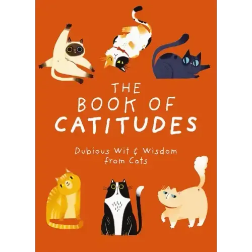 The Book of Catitudes: Dubious Wit and Wisdom from Cats